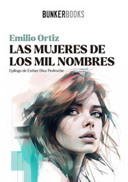 Las mujeres de los mil nombres, Emilio Ortiz - BUNKER BOOKS