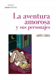 Una aventura amorosa y sus personajes, Abdon Ubidia - IZANA EDITORES