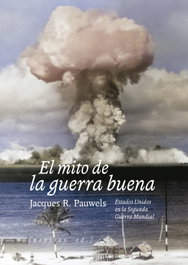 El mito de la guerra buena, Jacques R. Pauwels - PEPITAS DE CALABAZA