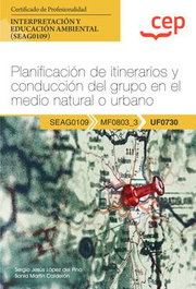 CEP EDITORIAL, Manual. Planificación de itinerarios y conducción del grupo en el medio natural o urbano (UF0730) - CEP EDITORIAL