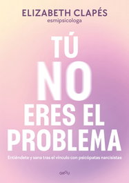 Tú no eres el problema, Elizabeth Clapés - MONTENA