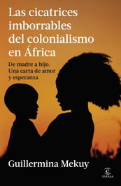 Las cicatrices imborrables del colonialismo en África, Guillermina Mekuy - ESPASA CALPE