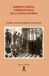 Alberto Insúa, corresponsal de la gran guerra, Alberto Insúa; Santiago Fortuño Llorens - ALFAR EDICIONES