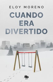 Cuando era divertido, Eloy Moreno - B DE BOLSILLO