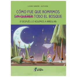 Cómo fue que rompimos sin querer todo el bosque, Luciano Saracino - GARGOLA EDICIONES