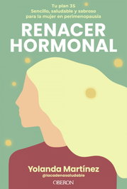 Renacer hormonal, Yolanda Martínez (@lacadenasaludable) - OBERON