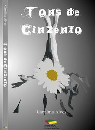 TONS DE CINZENTO, Carolina Alves - MOSAICO DE PALAVRAS EDITORA
