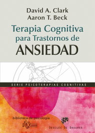Terapia cognitiva para trastornos de ansiedad, David A. Clark y Aaron T. Beck - DESCLEE DE BROUWER