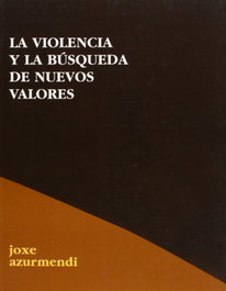 La violencia y la búsqueda de nuevos valores, Joxe Azurmendi - HIRU