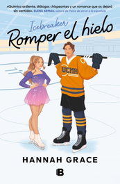 Romper el hielo, Hannah Grace - Ediciones B