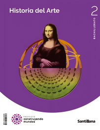 SANTILLANA, HISTORIA DEL ARTE 2ºBACHILLERATO. CONSTRUYENDO MUNDOS 2023