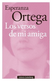 GALAXIA GUTENBERG, Los versos de mi amiga, Esperanza Ortega - GALAXIA GUTENBERG