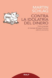 Contra la idolatría del dinero, Martin Schlag - RIALP