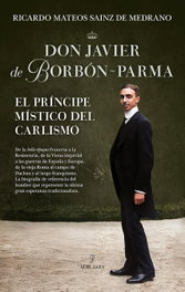 Don Javier de Borbón-Parma, el príncipe místico del carlismo, ALMUZARA EDITORIAL - ALMUZARA EDITORIAL