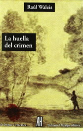 La huella del crimen, Raúl Waleis - ADRIANA HIDALGO, EDITORIAL
