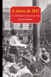 A Greve de 1917 - Os trabalhadores entram em cena, José Luiz Del Roio - ALAMEDA