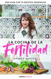 LA COCINA DE LA FERTILIDAD, Andrea Carucci - LIBROS CUPULA