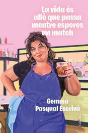 La vida és allò que passa mentre esperes un match, Gemma Pasqual Escrivà - COLUMNA EDICIONS