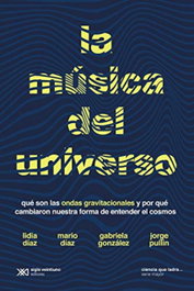 La música del universo, Gabriela González, Jorge Pullin, Lidia Diaz, Mario Diaz - SIGLO XXI