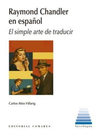Raymond Chandler en español: El simple arte de traducir, Carlos Abio Villarig - Comares