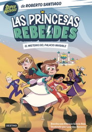 Las Princesas Rebeldes 2. El misterio del palacio invisible, Roberto Santiago - DESTINO INFANTIL
