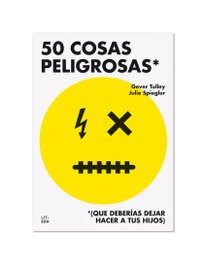 50 COSAS PELIGROSAS QUE DEBERÍAS DEJAR HACER A TUS HIJOS, Gever Tulley - LITERA