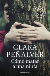 Cómo matar a una ninfa, Clara Peñalver Jurado - DEBOLSILLO