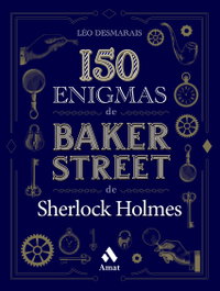 150 enigmas de Baker Street, Léo Desmarais - AMAT EDITORIAL
