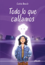 Todo lo que callamos, Estela Bescos - ELASTIC BOOKS