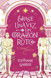 Erase una vez un corazón roto, Stephanie Garber - BOOKS4POCKET EDITORIAL