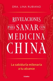 REVELACIONES PARA SANAR CON MEDICINA CHINA, Dra. Lina Rubiano - GRIJALBO