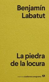 La piedra de la locura, Benjamín Labatut - ANAGRAMA