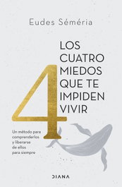 Los cuatro miedos que te impiden vivir, Eudes Séméria - DIANA EDITORIAL