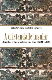 A cristandade insular - Jesuítas e Inquisidores em Goa, Célia Cristina da Silva Tavares - ALAMEDA