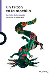 LOQUELEO Un tritón en la mochila, Carlota Echevarría - LOQUELEO