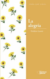 La Alegría, Frédéric Lenoir - PLATAFORMA EDITORIAL