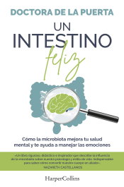 Un intestino feliz. Cómo la microbiota mejora tu salud mental y te ayuda a manejar las emociones, De La Puerta, Doctora - HARPER COLLINS IBERICA