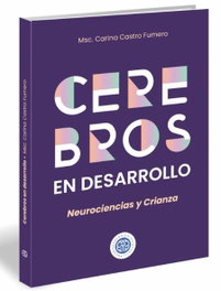 Cerebros en desarrollo neurociencia y crianza, Carina Castro Fumero