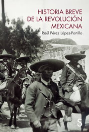 SILEX, Historia breve de la Revolución mexicana, Raúl Pérez López-Portillo - SILEX