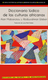 Diccionario lúdico de las culturas africanas, Alain Mabanckou - ORIENTE Y MEDITERRANEO