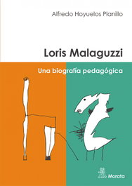 Loris Malaguzzi. Una biografía pedagógica, Alfredo Hoyuelos Planillo - MORATA EDITORIAL