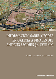 INFORMACIÓN, SABER Y PODER EN GALICIA DEL ANTIGUO REGIMEN S. XVIII-XIX, Perez Sancho, Alvaro Benedicto - UNIV.VALLADOLID