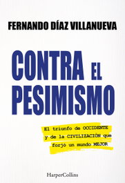 Contra el pesimismo, Fernando Díaz Villanueva - HARPER COLLINS IBERICA