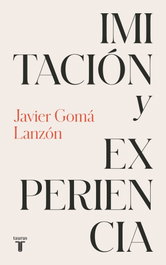 Imitación y experiencia (Tetralogía de la ejemplaridad), Javier Gomá Lanzón - TAURUS