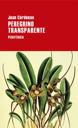 Peregrino transparente, Juan Cárdenas - PERIFERICA EDITORIAL