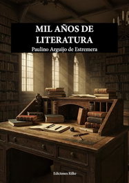 Mil años de literatura, Paulino Arguijo de Estremera - Ediciones Rilke