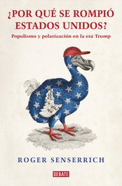 Por qué se rompió Estados Unidos, Roger Senserrich - DEBATE