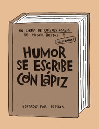 PEPITAS DE CALABAZA, Humor se escribe con lápiz - Miguel Bustos