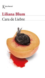 Cara de Liebre, Liliana Blum - SEIX BARRAL EDICIONES