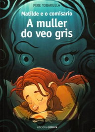 EMBORA, Matilde e o comisario: A muller do veo gris - Pere Tobaruela